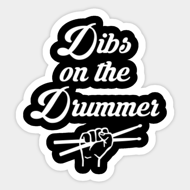 dibs on the drummer